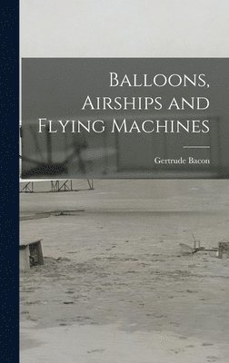 bokomslag Balloons, Airships and Flying Machines
