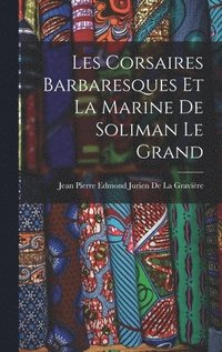 bokomslag Les Corsaires Barbaresques Et La Marine De Soliman Le Grand