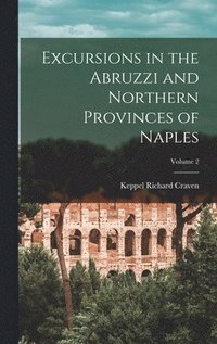 bokomslag Excursions in the Abruzzi and Northern Provinces of Naples; Volume 2