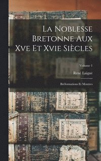 bokomslag La Noblesse Bretonne Aux Xve Et Xvie Sicles; Brformations Et Montres; Volume 1