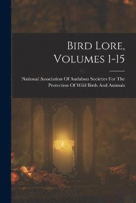 Bird Lore, Volumes 1-15 1