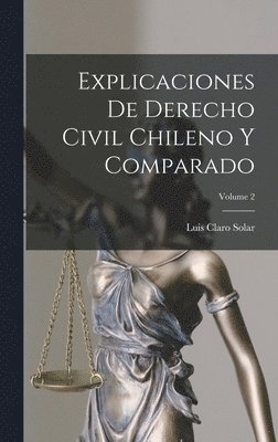 bokomslag Explicaciones De Derecho Civil Chileno Y Comparado; Volume 2