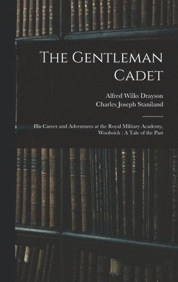 Alfred Wilks Drayson, Charles Joseph Staniland - Gentleman Cadet, Inbunden