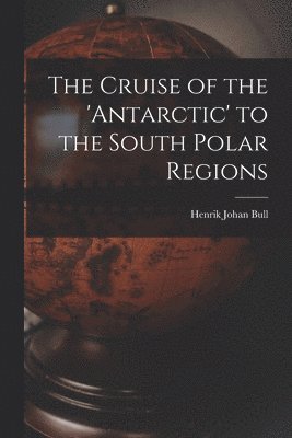 bokomslag Cruise of the 'antarctic' to the South Polar Regions