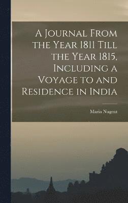 bokomslag A Journal From the Year 1811 Till the Year 1815, Including a Voyage to and Residence in India