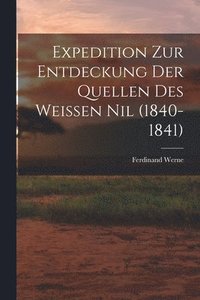 bokomslag Expedition Zur Entdeckung Der Quellen Des Weissen Nil (1840-1841)