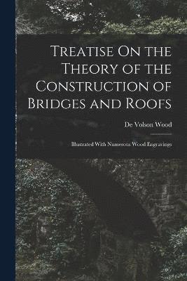 Treatise On the Theory of the Construction of Bridges and Roofs 1