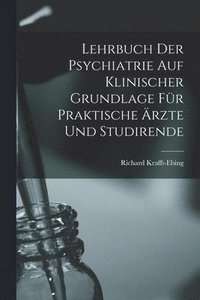 bokomslag Lehrbuch Der Psychiatrie Auf Klinischer Grundlage Fr Praktische rzte Und Studirende