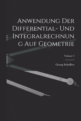 Anwendung Der Differential- Und Integralrechnung Auf Geometrie; Volume 2 1