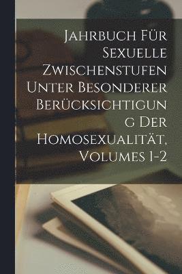 bokomslag Jahrbuch Fr Sexuelle Zwischenstufen Unter Besonderer Bercksichtigung Der Homosexualitt, Volumes 1-2