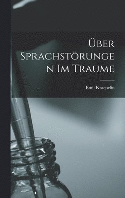 Emil Kraepelin - Über Sprachstörungen Im Traume, Inbunden