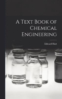 Edward Hart - Text Book of Chemical Engineering, Inbunden