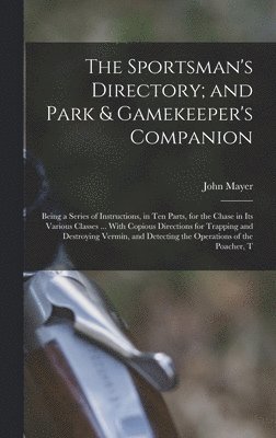 John Mayer - Sportsman's Directory; and Park & Gamekeeper's Companion, Inbunden