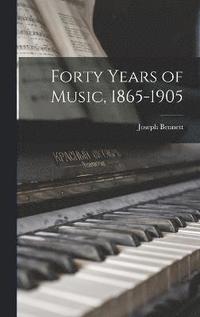 bokomslag Forty Years of Music, 1865-1905