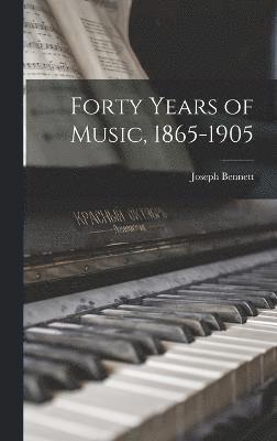 Forty Years of Music, 1865-1905 1