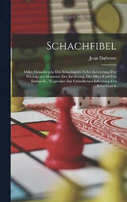 bokomslag Schachfibel; Oder, Grundregeln Des Schachspiels Nebst Errterung Der Wichtigsten Momente Der Erffnung, Der Mitte Und Des Endspiels; Wegweiser Zur Grndlichen Erlernung Des Schachspiels