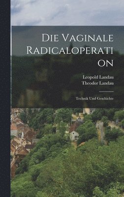 Die Vaginale Radicaloperation; Technik Und Geschichte 1