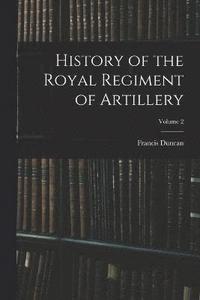 bokomslag History of the Royal Regiment of Artillery; Volume 2
