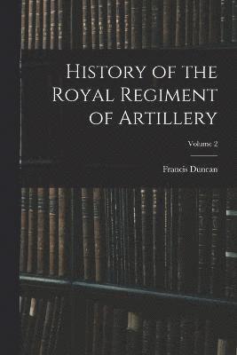 History of the Royal Regiment of Artillery; Volume 2