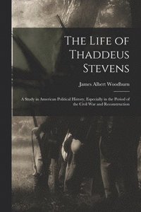 bokomslag The Life of Thaddeus Stevens