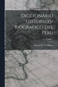 bokomslag Diccionario Historico-Biografico Del Peru; Volume 1