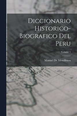 bokomslag Diccionario Historico-Biografico Del Peru; Volume 1