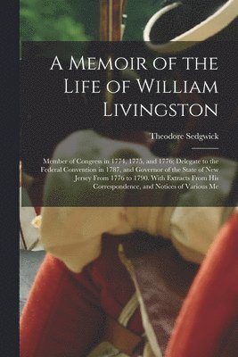 Theodore Sedgwick Jr. - Memoir of the Life of William Livingston, Häftad