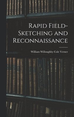 William Willoughby Cole Verner - Rapid Field-Sketching and Reconnaissance, Inbunden