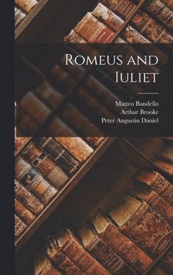 Matteo Bandello, Peter Augustin Daniel, Arthur Brooke - Romeus and Iuliet, Inbunden