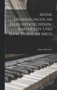 bokomslag Meine Erinnerungen an Felix Mendelssohn-Bartholdy Und Seine Briefe an Mich