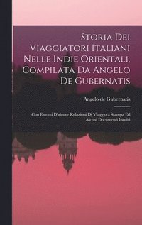 bokomslag Storia Dei Viaggiatori Italiani Nelle Indie Orientali, Compilata Da Angelo De Gubernatis