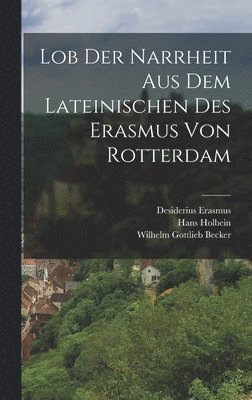 Desiderius Erasmus, Hans Holbein, Wilhelm Gottlieb Becker - Lob der Narrheit aus dem Lateinischen des Erasmus von Rotterdam, Inbunden