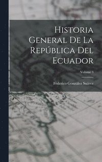 bokomslag Historia General De La República Del Ecuador; Volume 3