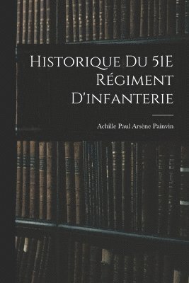 Historique Du 51E Rgiment D'infanterie 1