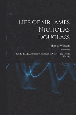Thomas Williams - Life of Sir James Nicholas Douglass, Häftad