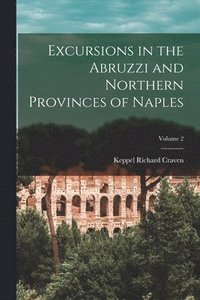 bokomslag Excursions in the Abruzzi and Northern Provinces of Naples; Volume 2