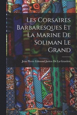 bokomslag Les Corsaires Barbaresques Et La Marine De Soliman Le Grand