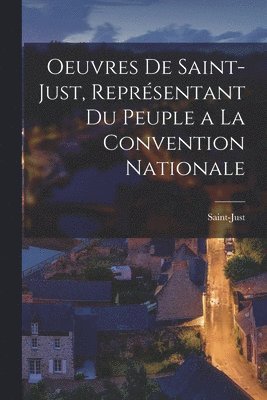 Saint-Just - Oeuvres De Saint-Just, Représentant Du Peuple a La Convention Nationale, Häftad