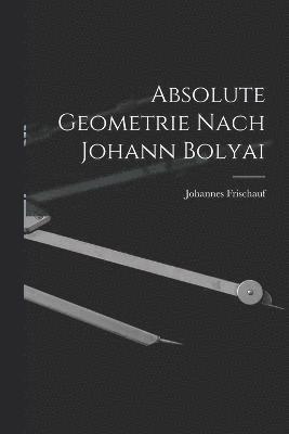 Absolute Geometrie Nach Johann Bolyai 1