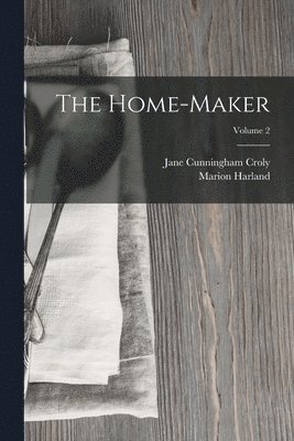 Marion Harland, Jane Cunningham Croly - Home-Maker; Volume 2, Häftad