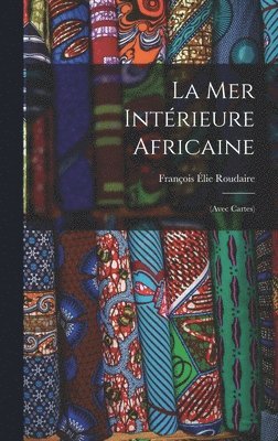 François Élie Roudaire - Mer Intérieure Africaine, Inbunden
