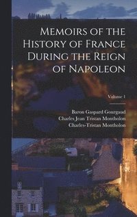 bokomslag Memoirs of the History of France During the Reign of Napoleon; Volume 1