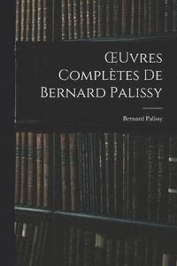 bokomslag OEuvres Compltes De Bernard Palissy
