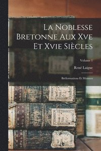 bokomslag La Noblesse Bretonne Aux Xve Et Xvie Sicles; Brformations Et Montres; Volume 1