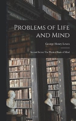 George Henry Lewes - Problems of Life and Mind, Inbunden