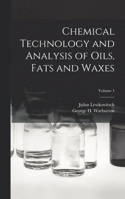 bokomslag Chemical Technology and Analysis of Oils, Fats and Waxes; Volume 1