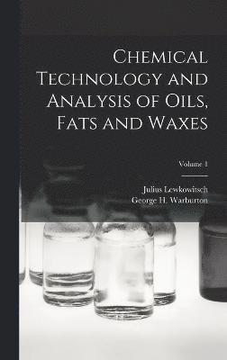 Julius Lewkowitsch, George H Warburton, George H. Warburton - Chemical Technology and Analysis of Oils, Fats and Waxes; Volume 1, Inbunden