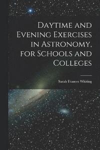 bokomslag Daytime and Evening Exercises in Astronomy, for Schools and Colleges