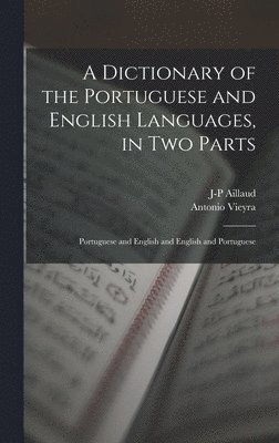 A Dictionary of the Portuguese and English Languages, in Two Parts 1