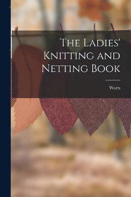 The Ladies' Knitting and Netting Book 1